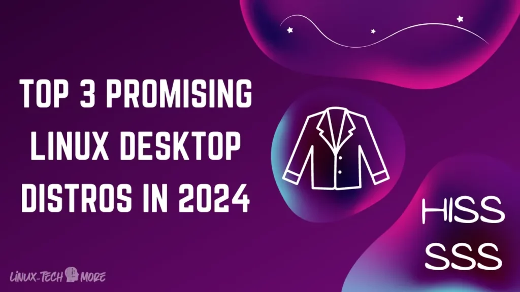 Top 3 Promising Linux Desktop Distros in 2024